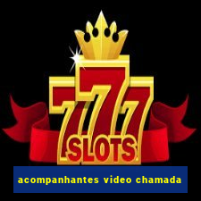 acompanhantes video chamada